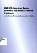 Big Data, Kecerdasan Buatan, Blockchain, dan Teknologi Finansial di Indonesia (Usulan Desain, Prinsip dan Rekomendasi Kebijakan)