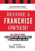 Become a Franchise Owner! : The Start-Up Guide to Lowering Risk, Making Money, and Owning What You Do