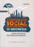 Corporate Social Responsibility di Indonesia : Konsep dan Praktik pada Bisnis dan Perbankan
