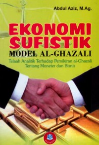 Ekonomi Sufistik Model al-Ghazali: Telaah Analitik Terhadap Pemikiran Ekonomi al-Ghazali
